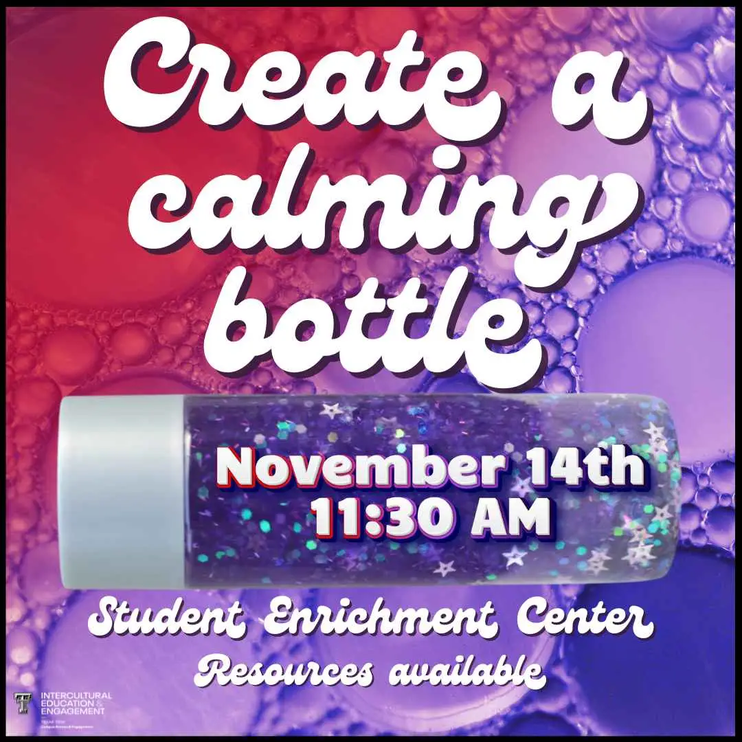 Flyer: Create a calming bottle, November 14th 11:30 AM, Student Enrichment Center, glitter bottle on purple bubbles Flyer: Create a calming bottle, November 14th 11:30 AM, Student Enrichment Center, glitter bottle on purple bubbles