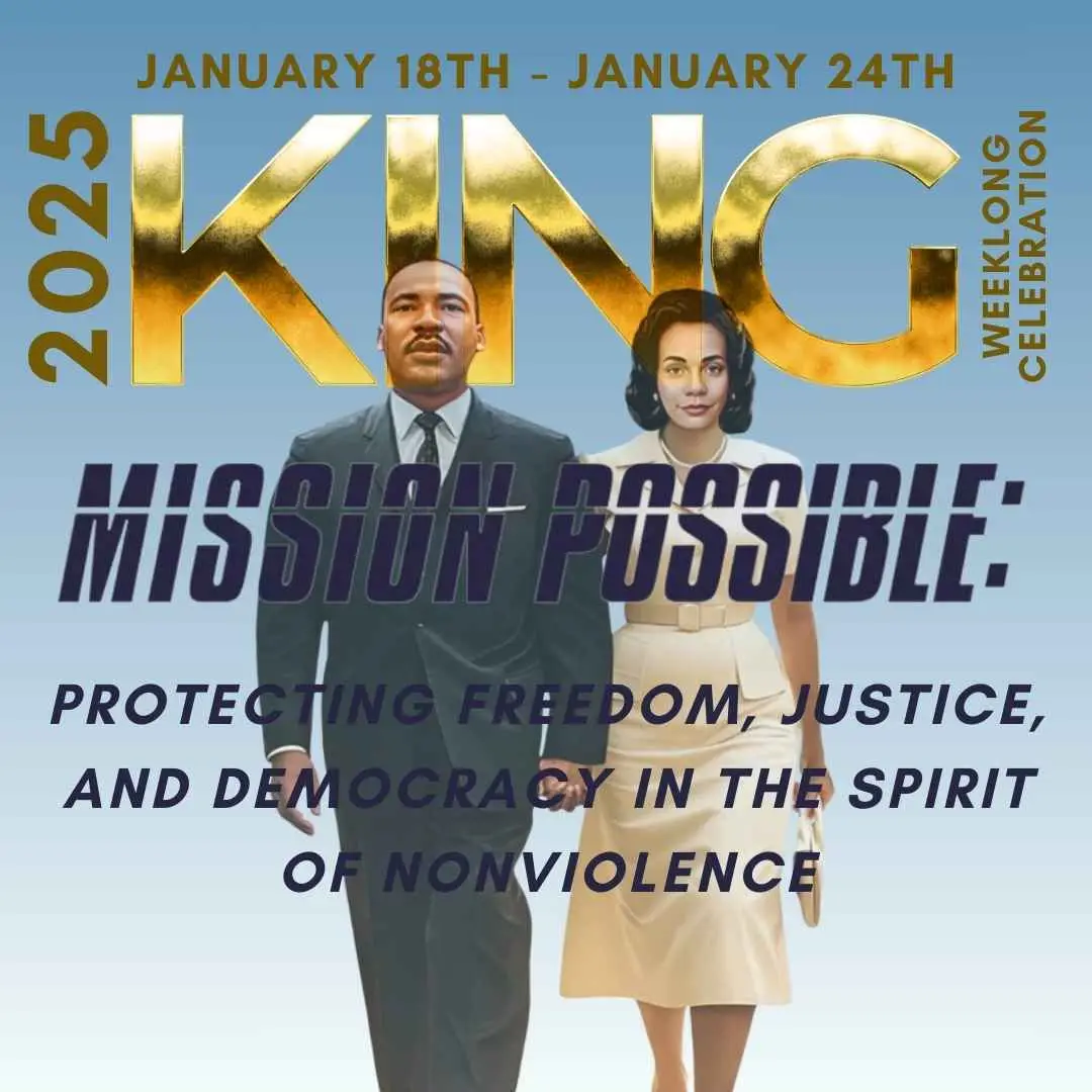 2025 King Weeklong Celebration graphic, gold KING title, Mission Possible theme, MLK and Coretta Scott King on blue 2025 King Weeklong Celebration graphic, gold KING title, Mission Possible theme, MLK and Coretta Scott King on blue